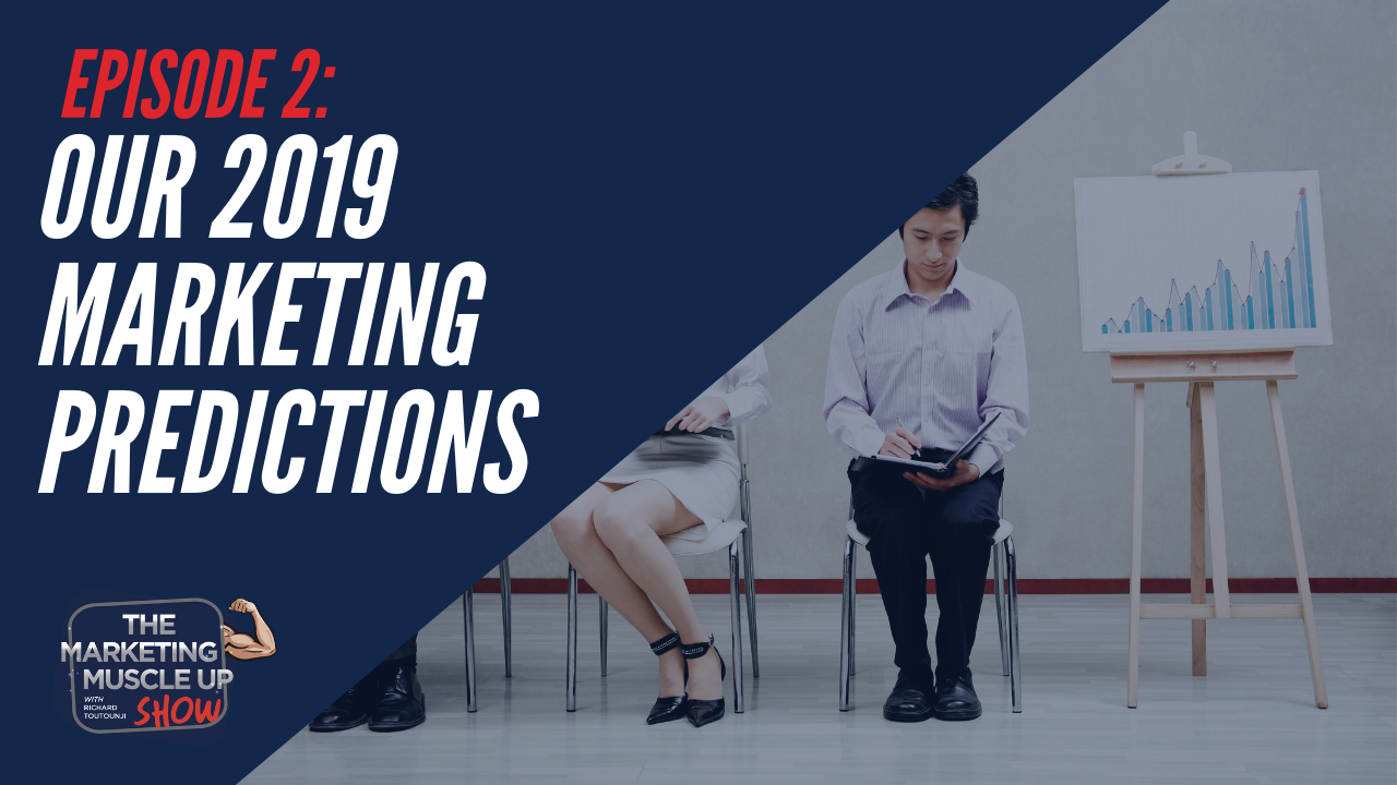 Read more about the article Our 2019 Marketing Predictions | Marketing Muscle Up Podcast Ep 2