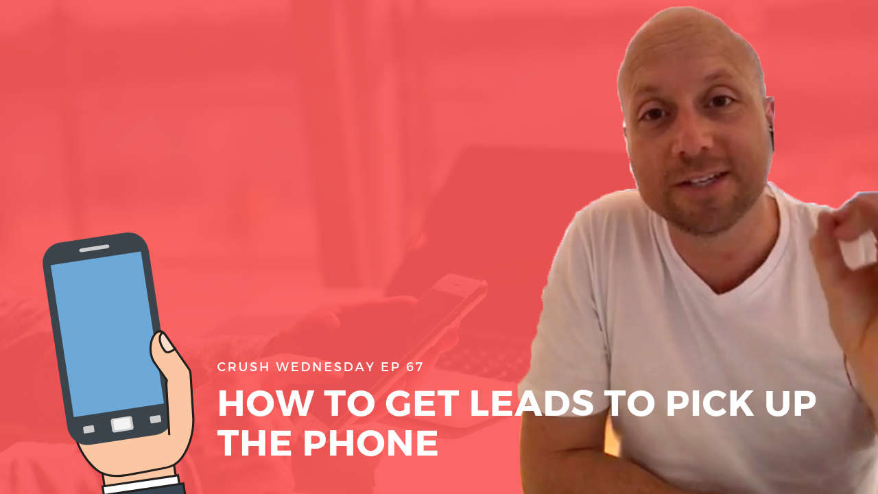 You are currently viewing How To Get Leads To Pick Up The Phone | Crush Wednesday Episode 67